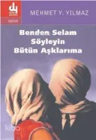Benden Selam Söyleyin Bütün Aşklarıma
