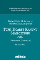 Yürürlüğünün 11. Yılında ve Yargıtay Kararları Işığında Türk Ticaret Kanunu Sempozyumu - VII - (Tebliğler-Tartışmalar) 1 Aralık 2023