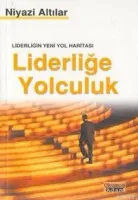 Liderliğe Yolculuk -liderliğin Yeni Yol Haritası-