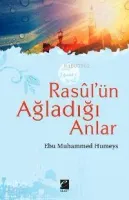 Rasûl'ün Ağladığı Anlar