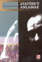 Atatürk'ü Anlamak