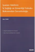 İşveren Vekilinin İş Sağlığı ve Güvenliği Hukuku Bakımından Sorumluluğu