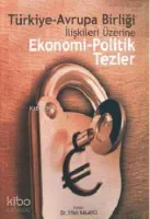 Türkiye-Avrupa Birliği İlişkileri Üzerine Ekonomi-Politik Tezler