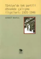Türkiye'de Tek Partili Dönemde Çalışma İlişkileri: 1920-1946