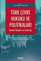 Türk Çevre Hukuku ve Politikaları: Dünden Bugüne ve Geleceğe TBB Çevre ve Kent Hukuku Komisyonu Başkanı Av.Gökhan Candoğan'ın Önsözüyle