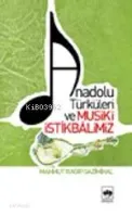 Anadolu Türküleri ve Musikî İstikbâlimiz