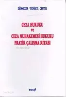 CEZA HUKUKU VE CEZA MAHKEMESİ HUKUKU PRATİK ÇALISMA KİTABI