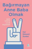 Bağırmayan Anne Baba Olmak : Sakin Kalarak Çocuk Büyütmek