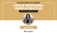 Son Gelişmeler Işığında 'Sağlık Hukukunda Hekim Avukatlığı' Video Eğitimi