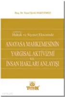Hukuk ve Siyaset Ekseninde Anayasa Mahkemesinin Yargısal Aktivizmi ve İnsan Hakları Anlayışı