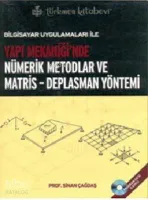 Bilgisayar Uygulamaları ile Yapı Mekaniği'nde Nümerik Metodlar ve Matris - Deplasman Yöntemi