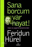 Sana Borcum Var Hayat! -aşka ve Yaşama Sanatına Dair-