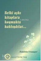 Belki Aşkı Kitaplara Koymakta Haklıydılar
