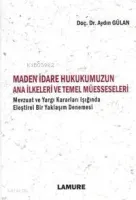 Maden İdare Hukukumuzun Ana İlkeleri ve Temel Müesseseleri
