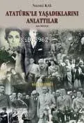 Atatürk'le Yaşadıklarını Anlattılar