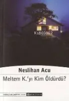 Meltem K.'yı Kim Öldürdü?