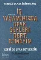 İş Yaşamınızda Ufak Şeyleri Dert Etmeyin