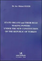 State Organs and Their Rule Making Powers Under The New Constitution Of The Rebuplic Of Turkey