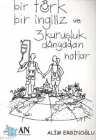 Bir Türk Bir İngiliz ve 3 Kuruşluk Dünya'dan Notlar