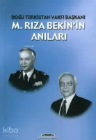 M. Rıza Bekin'in Anıları -doğu Türkistan Vakfı Başkanı-