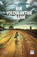 Bir Yolculuktur Yaşam