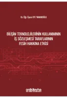 Bilişim Teknolojilerinin Kullanımının İş Sözleşmesi Taraflarının Fesih Hakkına Etkisi