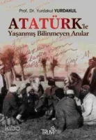 Atatürk'le Yaşanmış Bilinmeyen Anılar