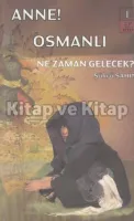 Anne Osmanlı Ne Zaman Gelecek?