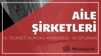 Aile Şirketleri - III. Ticaret Hukuku Kongresi - VI. Oturum