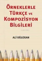 Örneklerle Türkçe ve Kompozisyon Bilgileri