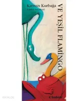 Kırmızı Kurbağa ve Yeşil Flamingo (Ciltli)