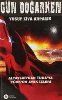 Gün Doğarken - Altaylar'dan Tuna'ya Türk'ün Ayak İzleri