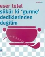 Şükür ki Gurme Dediklerinden Değilim