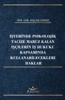 İşyerinde Psikolojik Tacize Maruz Kalan İşçilerin İş Hukuku Kapsamında Kullanabilecekleri Haklar