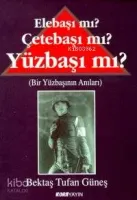 Elebaşı mı? Çetebaşı mı? Yüzbaşı mı?