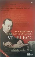 Vehbi Koç : Özel Arşivinden Belgeler ve Anılarıyla 1