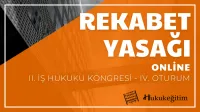 Rekabet Yasağı - II. İş Hukuku Kongresi - IV. Oturum