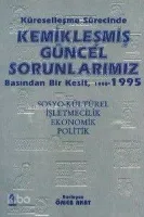 Kemikleşmiş Güncel Sorunlarımız