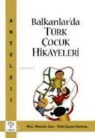 Balkanlar'da Türk Çocuk Hikayeleri