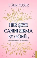 Her Şeye Canını Sıkma Ey Gönül