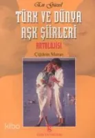 En Güzel Türk ve Dünya Aşk Şiirleri Antolojisi