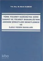 Sanayi ve Ticaret Bakanlığı'nın Anonim Şirketleri Denetlemesi ve İlgili Fesih Davaları