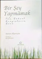 Bir Şey Yapmamak: Tüm Ruhsal Arayışların Sonu