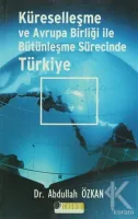 Küreselleşme ve Avrupa Birliği ile Bütünleşme Sürecinde Türkiye