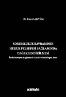 Sorumluluk Kavramının Hukuk Felsefesi Bağlamında Değerlendirilmesi (İrade Hürriyeti Bağlamında Cezai Sorumluluğun Esası)