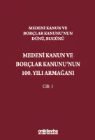 Medeni Kanun ve Borçlar Kanunu'nun Dünü, Bugünü-Medeni Kanun ve Borçlar Kanunu'nun 100. Yılı Armağanı (2 Cilt)