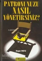 Patronunuzu Nasıl Yönetirsiniz