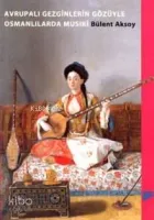 Avrupalı Gezginlerin Gozuyle Osmanlılarda Musiki