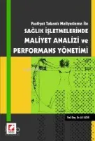 Faaliyet Tabanlı Maliyetleme İle Sağlık İşletmelerinde Maliyet Analizi ve Performans Yönetimi