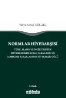 Normlar Hiyerarşisi: Türk, Alman ve İngiliz Hukuk Sistemlerinde Kural İşlemlerin ve Mahkeme Kararlarının Hiyerarşik Gücü